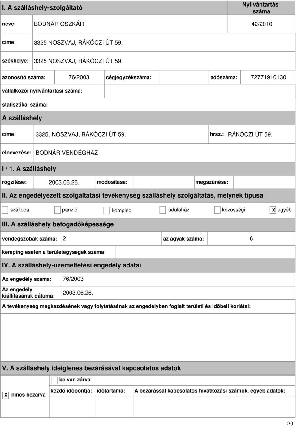 hrsz.: RÁKÓCZI ÚT 59. BODNÁR VENDÉGHÁZ rögzítése: 2003.06.26. módosítása: megszûnése: II.