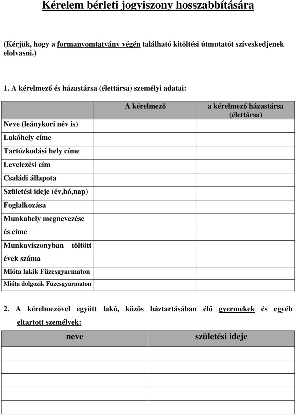 Születési ideje (év,hó,nap) Foglalkozása Munkahely megnevezése és címe Munkaviszonyban töltött évek száma Mióta lakik Füzesgyarmaton Mióta dolgozik