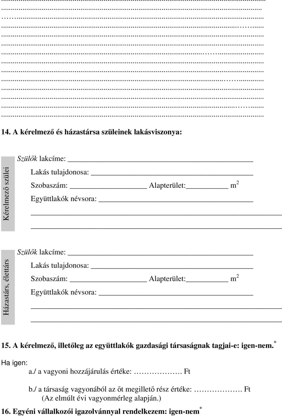 névsora: Házastárs, élettárs Szülők lakcíme: Lakás tulajdonosa: Szobaszám: Alapterület: m 2 Együttlakók névsora: 15.