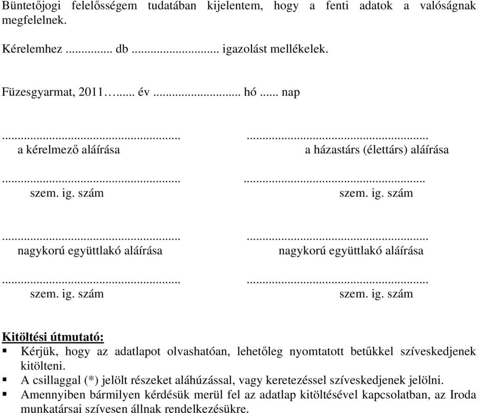 .. nap a kérelmező aláírása a házastárs (élettárs) aláírása nagykorú együttlakó aláírása nagykorú együttlakó aláírása Kitöltési útmutató: Kérjük, hogy az