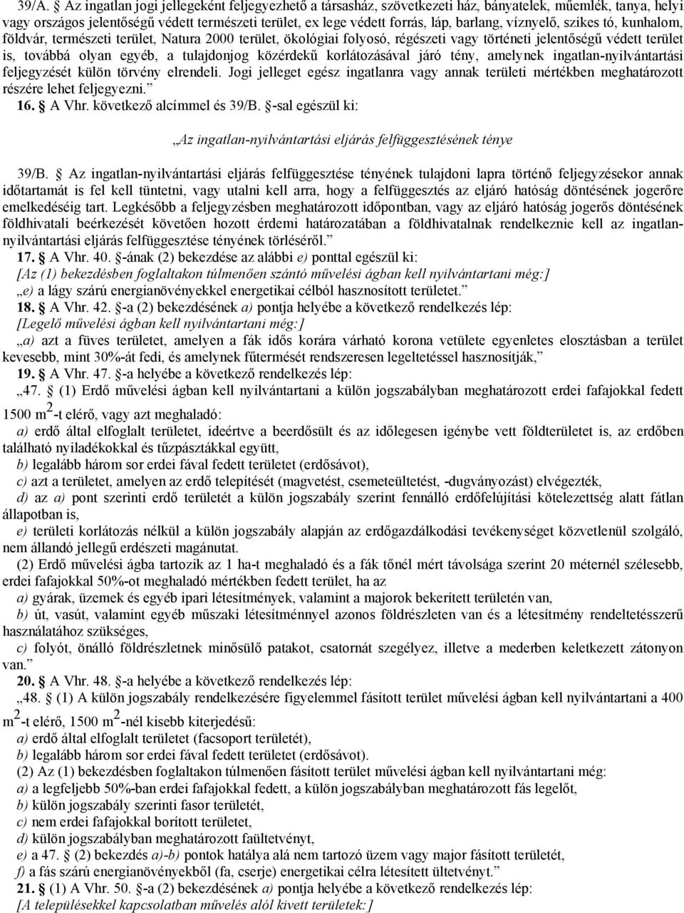 közérdekű korlátozásával járó tény, amelynek ingatlan-nyilvántartási feljegyzését külön törvény elrendeli Jogi jelleget egész ingatlanra vagy annak területi mértékben meghatározott részére lehet