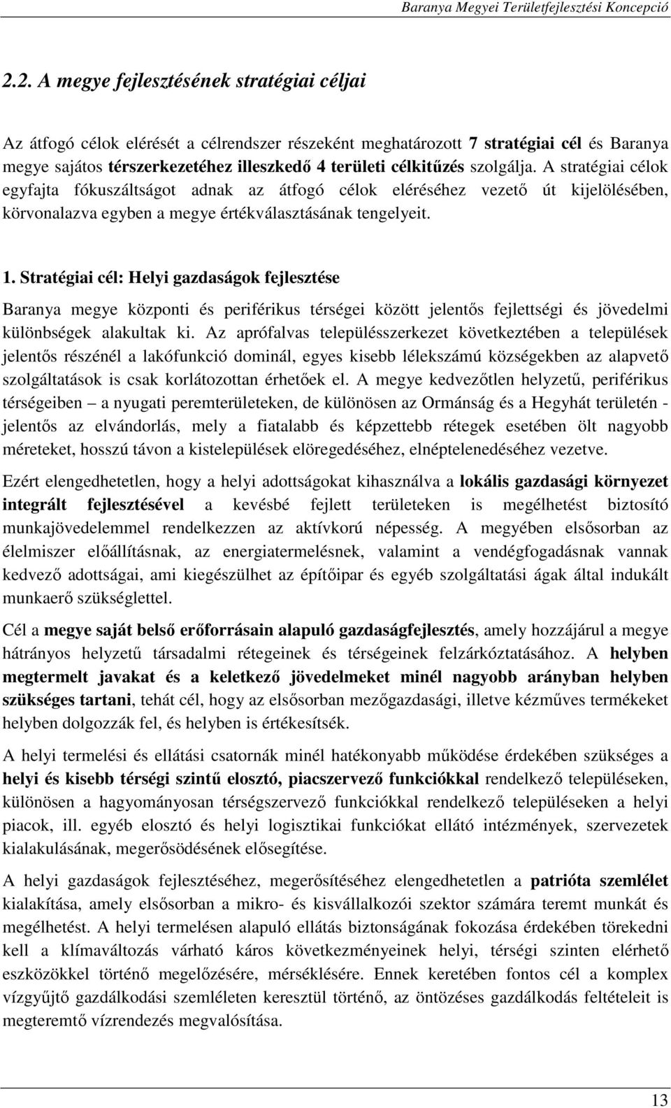 Stratégiai cél: Helyi gazdaságok fejlesztése Baranya megye központi és periférikus térségei között jelentős fejlettségi és jövedelmi különbségek alakultak ki.