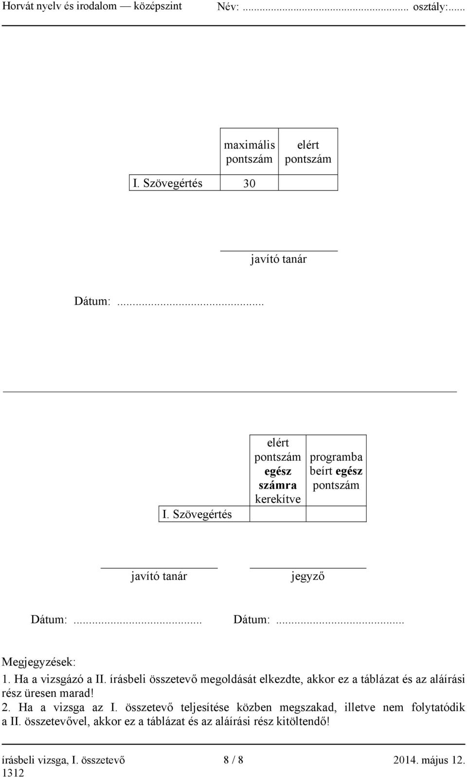 Szövegértés elért pontszám egész számra kerekítve programba beírt egész pontszám javító tanár jegyző Dátum:... Dátum:... Megjegyzések: 1.