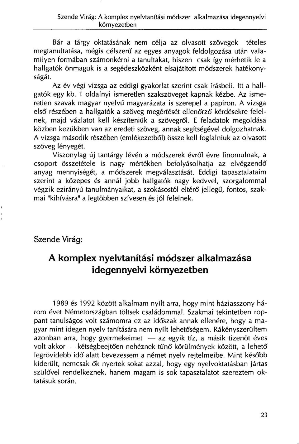 1 oldalnyi ismeretlen szakszöveget kapnak kézbe. Az ismeretlen szavak magyar nyelvű magyarázata is szerepel a papíron.