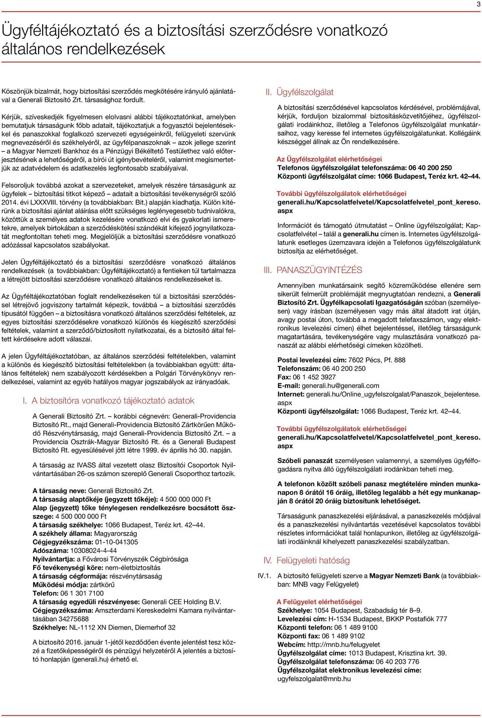 Kérjük, szíveskedjék figyelmesen elolvasni alábbi tájékoztatónkat, amelyben bemutatjuk társaságunk főbb adatait, tájékoztatjuk a fogyasztói bejelentésekkel és panaszokkal foglalkozó szervezeti