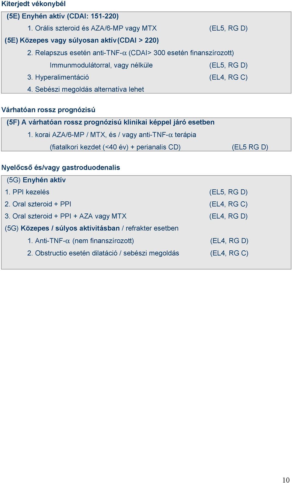 Sebészi megoldás alternatíva lehet Várhatóan rossz prognózisú (5F) A várhatóan rossz prognózisú klinikai képpel járó esetben 1.