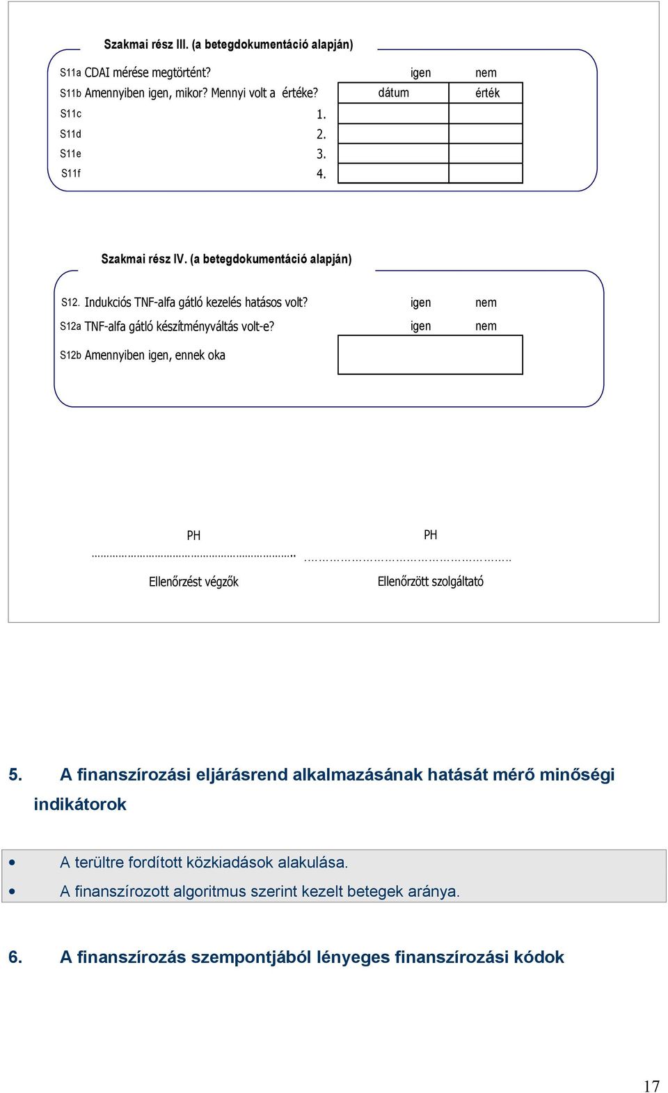 igen nem S12b Amennyiben igen, ennek oka PH PH.... Ellenőrzést végzők Ellenőrzött szolgáltató 5.