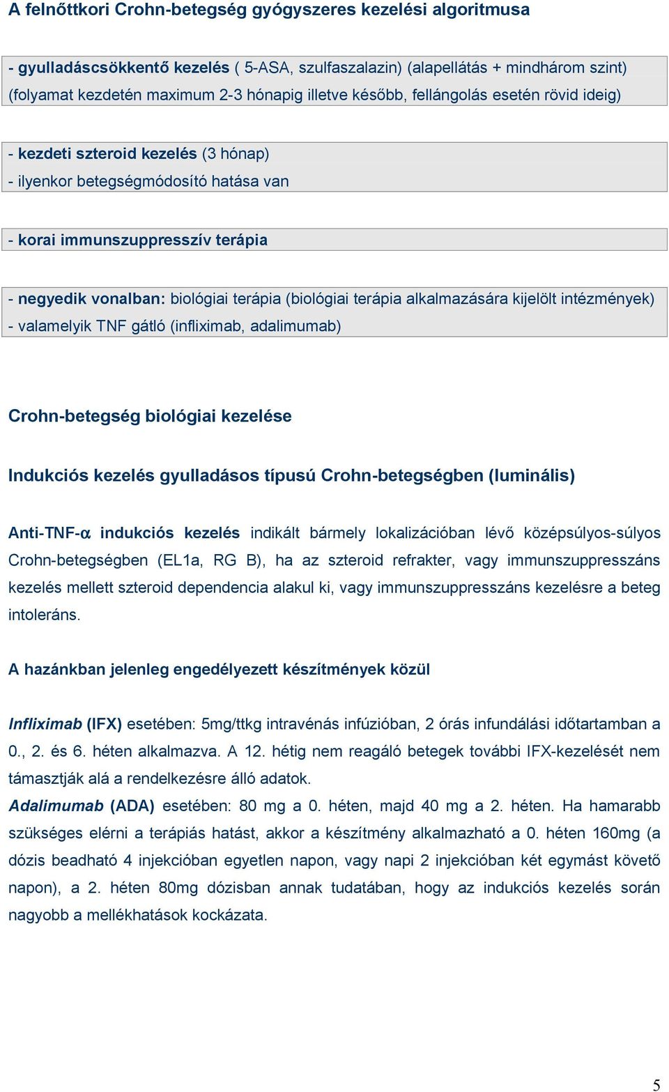 terápia alkalmazására kijelölt intézmények) - valamelyik TNF gátló (infliximab, adalimumab) Crohn-betegség biológiai kezelése Indukciós kezelés gyulladásos típusú Crohn-betegségben (luminális)