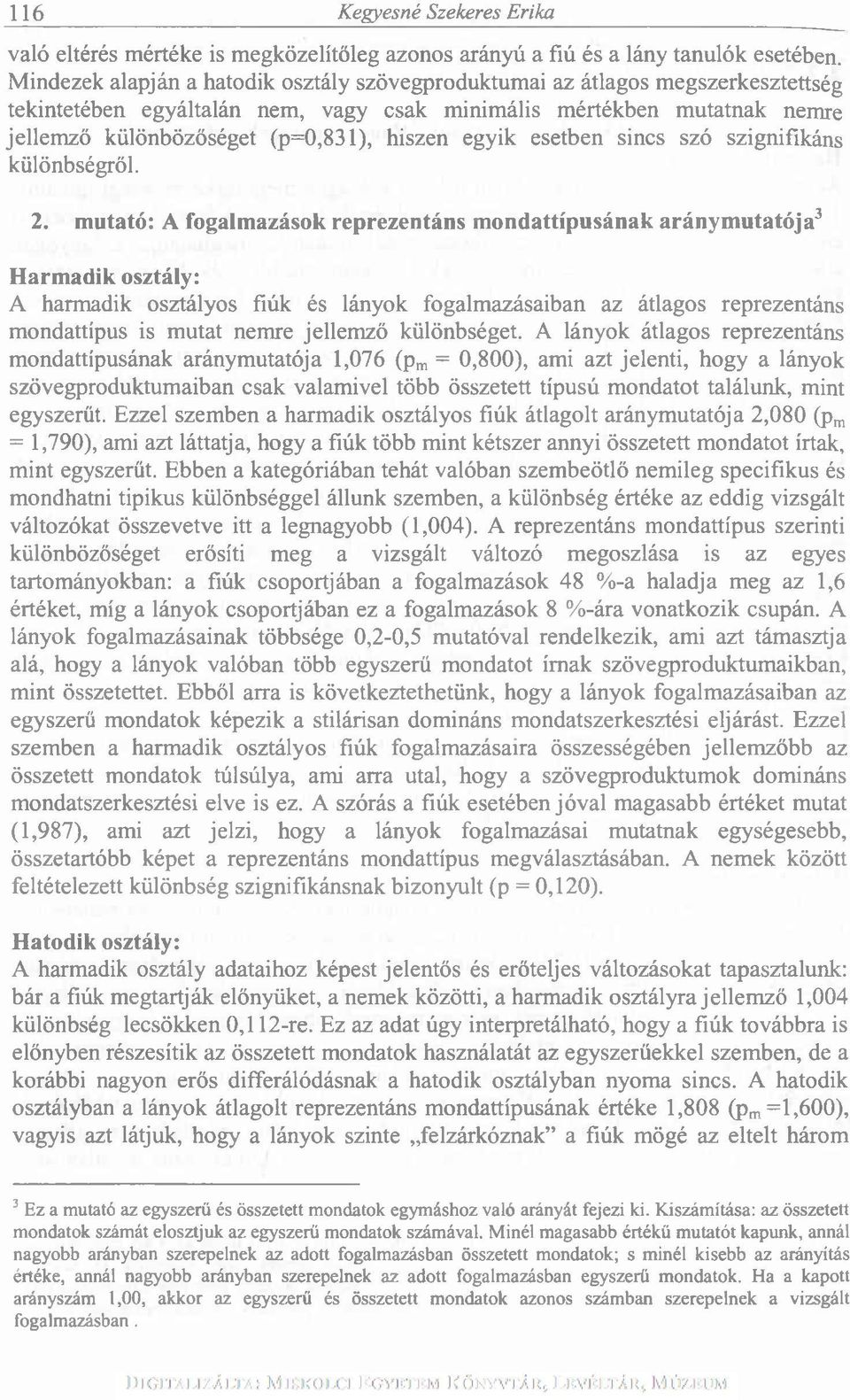 egyik esetben sincs szó szignifikáns különbségről. 2.