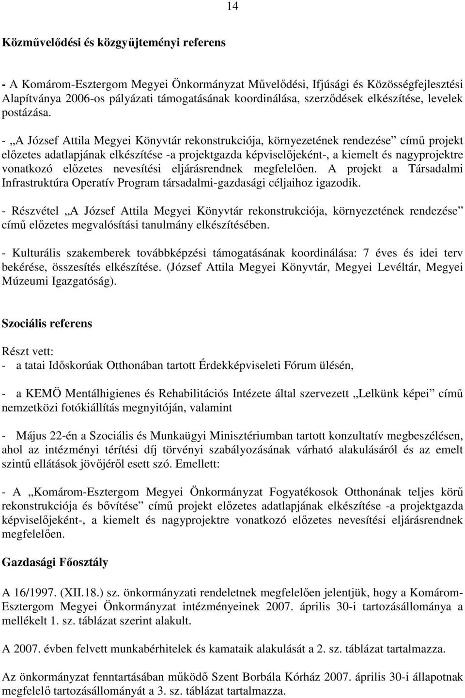 - A József Attila Megyei Könyvtár rekonstrukciója, környezetének rendezése címő projekt elızetes adatlapjának elkészítése -a projektgazda képviselıjeként-, a kiemelt és nagyprojektre vonatkozó