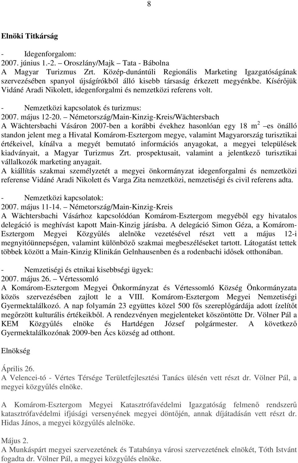 Kísérıjük Vidáné Aradi Nikolett, idegenforgalmi és nemzetközi referens volt. - Nemzetközi kapcsolatok és turizmus: 2007. május 12-20.