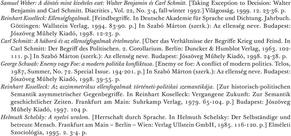 ): Az ellenség neve. Budapest: Jószöveg Műhely Kiadó, 1998. 12-23. p. Carl Schmitt: A háború és az ellenségfogalmak értelmezése. [Über das Verhältnisse der Begriffe Krieg und Feind.