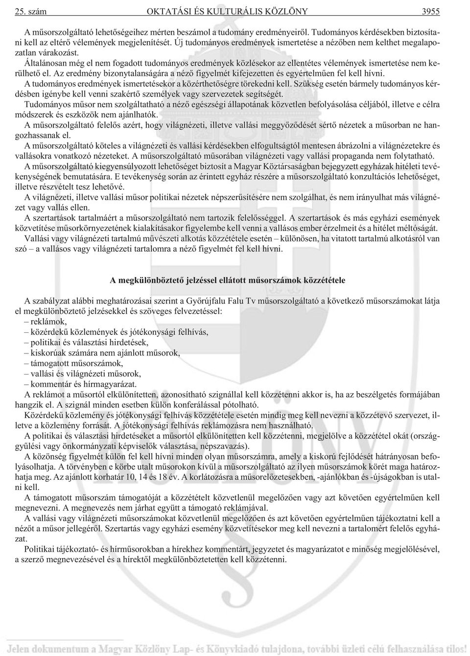 Általánosan még el nem fogadott tudományos eredmények közlésekor az ellentétes vélemények ismertetése nem kerülhetõ el.