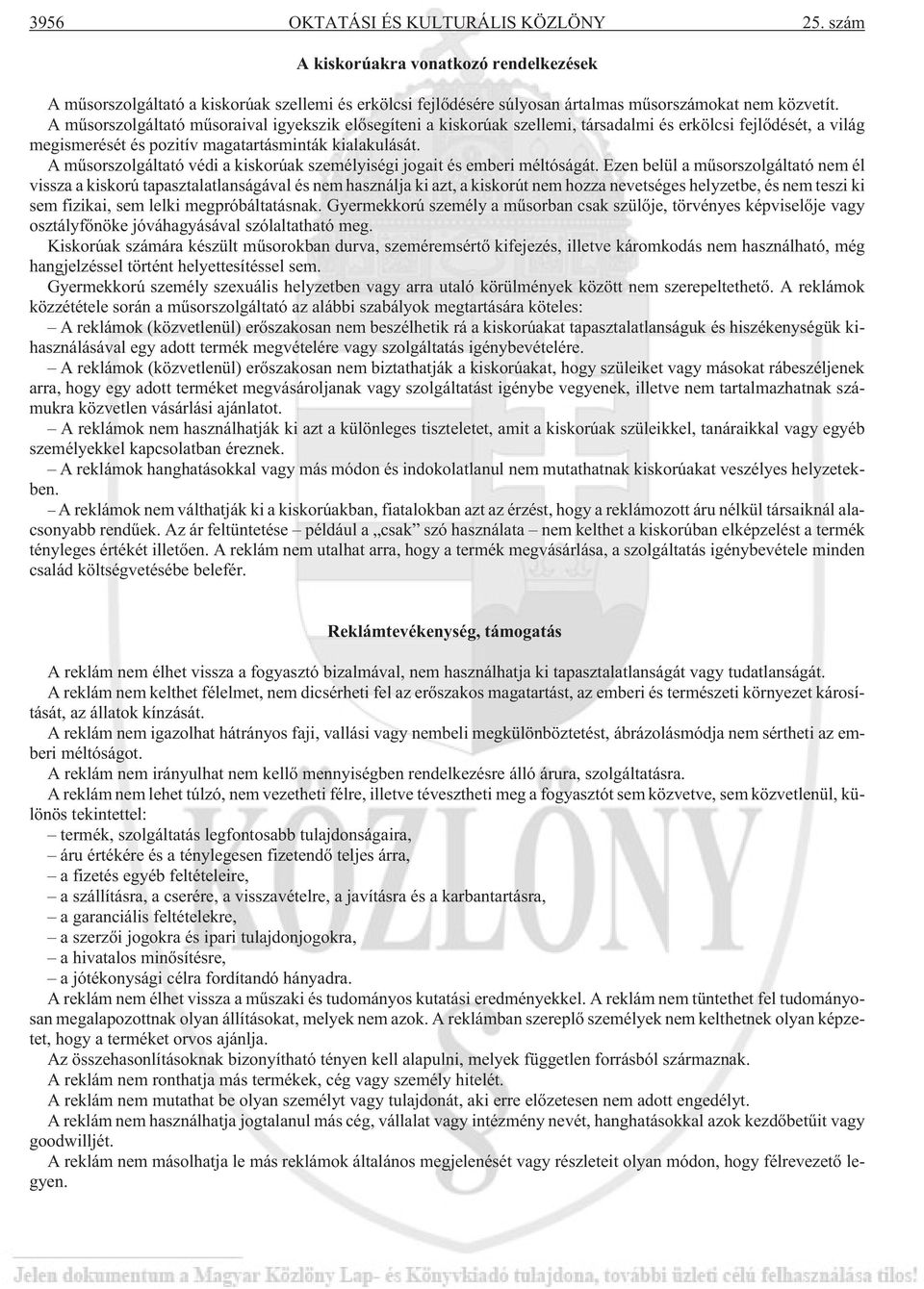 A mûsorszolgáltató védi a kiskorúak személyiségi jogait és emberi méltóságát.