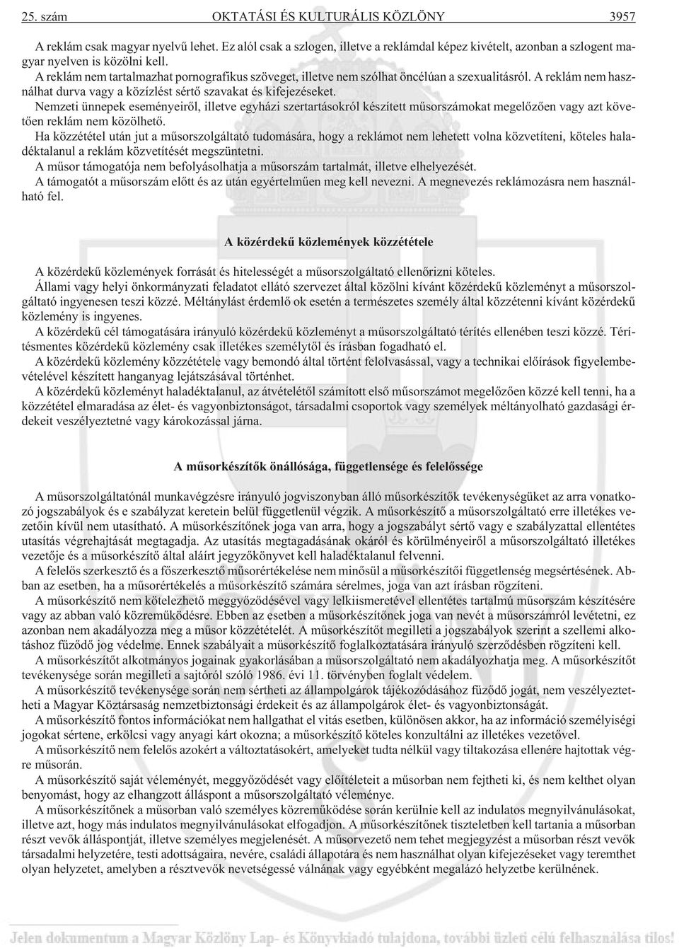 Nemzeti ünnepek eseményeirõl, illetve egyházi szertartásokról készített mûsorszámokat megelõzõen vagy azt követõen reklám nem közölhetõ.