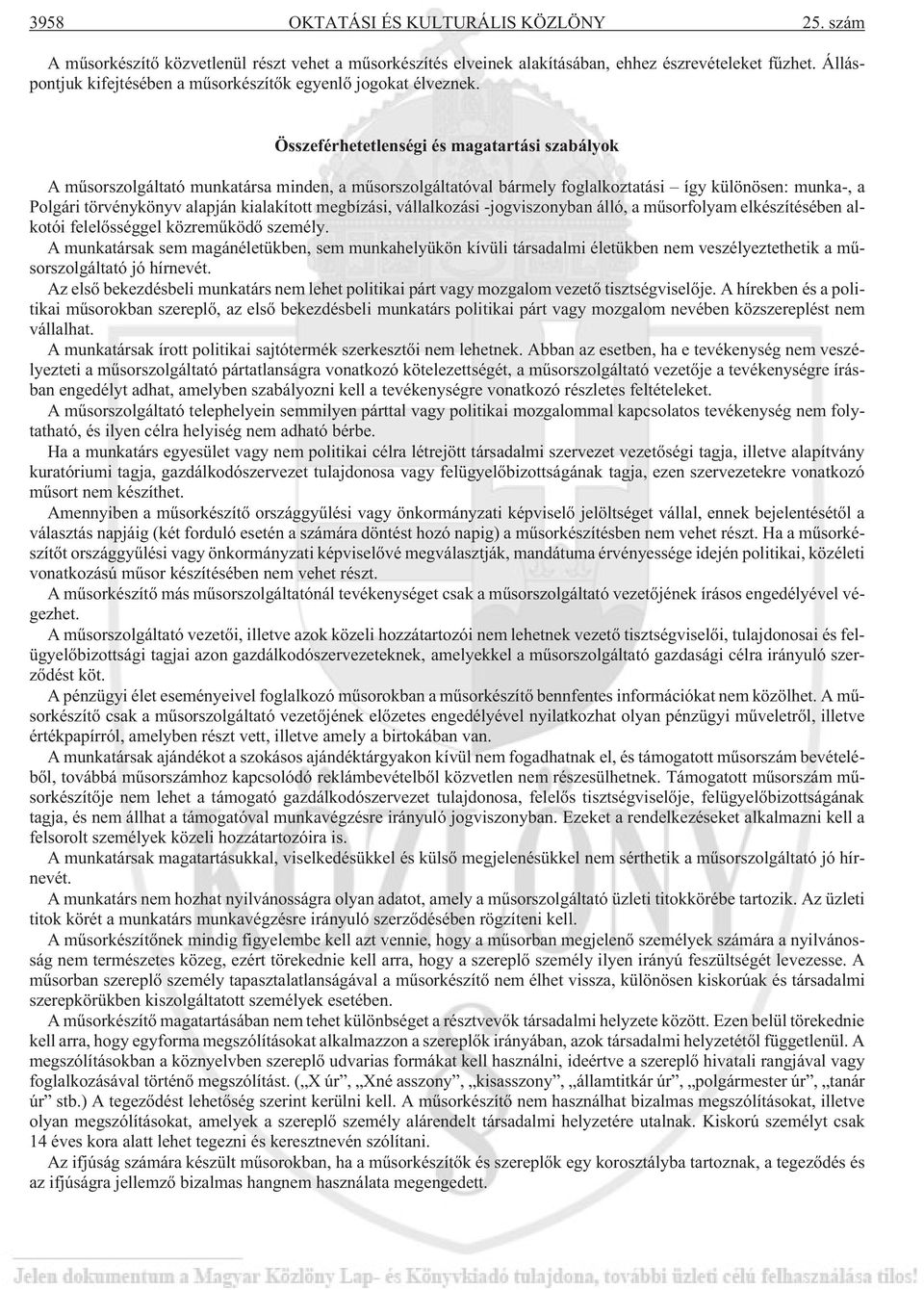Összeférhetetlenségi és magatartási szabályok A mûsorszolgáltató munkatársa minden, a mûsorszolgáltatóval bármely foglalkoztatási így különösen: munka-, a Polgári törvénykönyv alapján kialakított