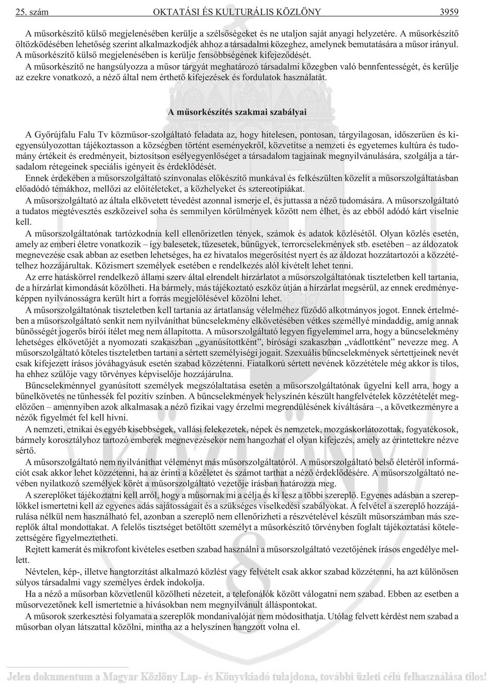 A mûsorkészítõ külsõ megjelenésében is kerülje fensõbbségének kifejezõdését.
