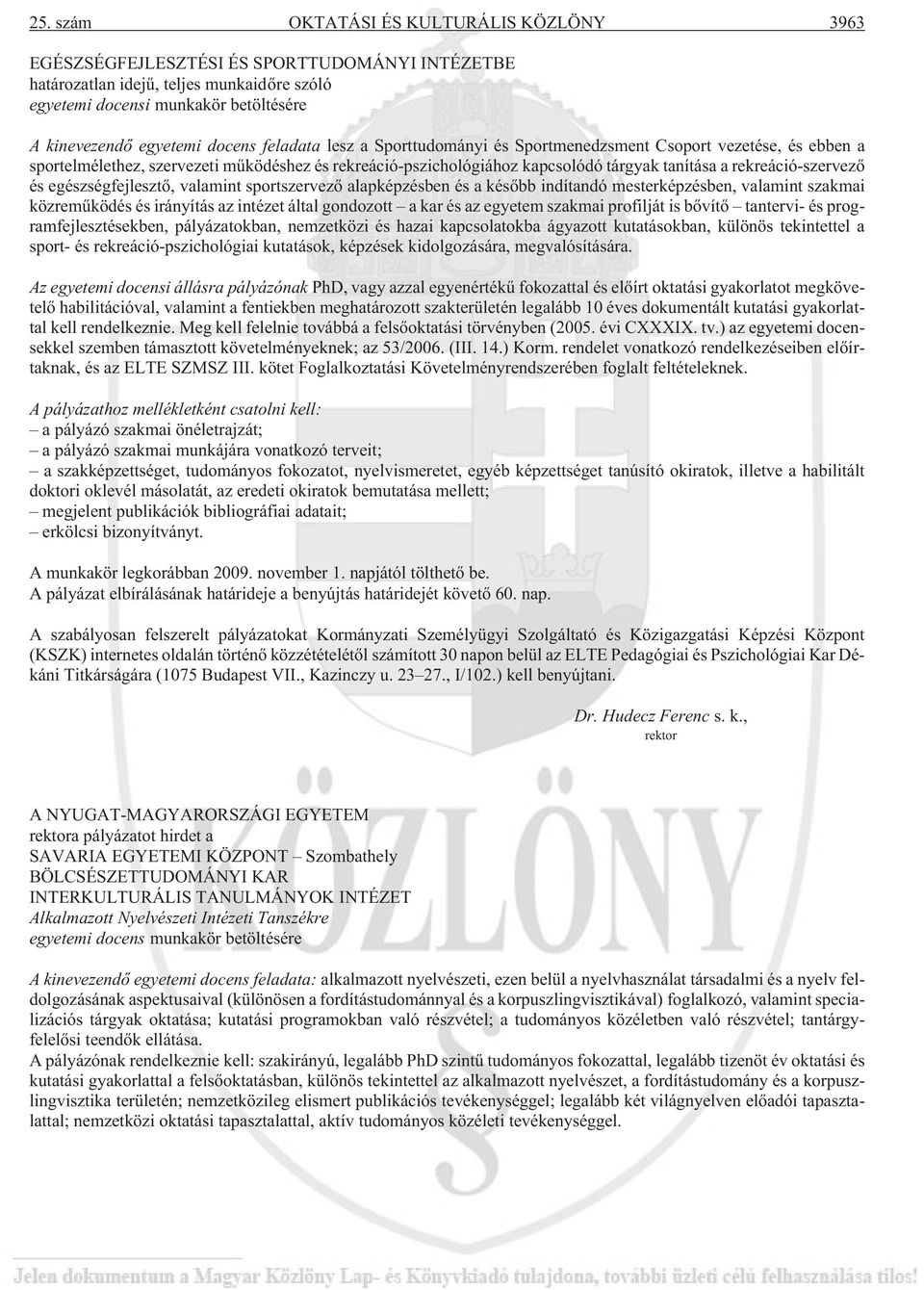 rekreáció-szervezõ és egészségfejlesztõ, valamint sportszervezõ alapképzésben és a késõbb indítandó mesterképzésben, valamint szakmai közremûködés és irányítás az intézet által gondozott a kar és az