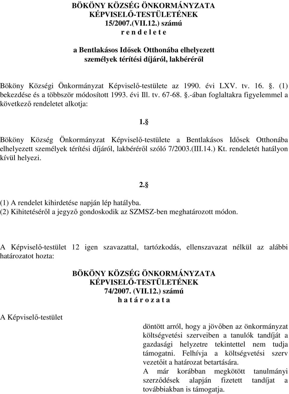 . (1) bekezdése és a többször módosított 1993. évi Ill. tv. 67-68..-ában foglaltakra figyelemmel a következő rendeletet alkotja: 1.