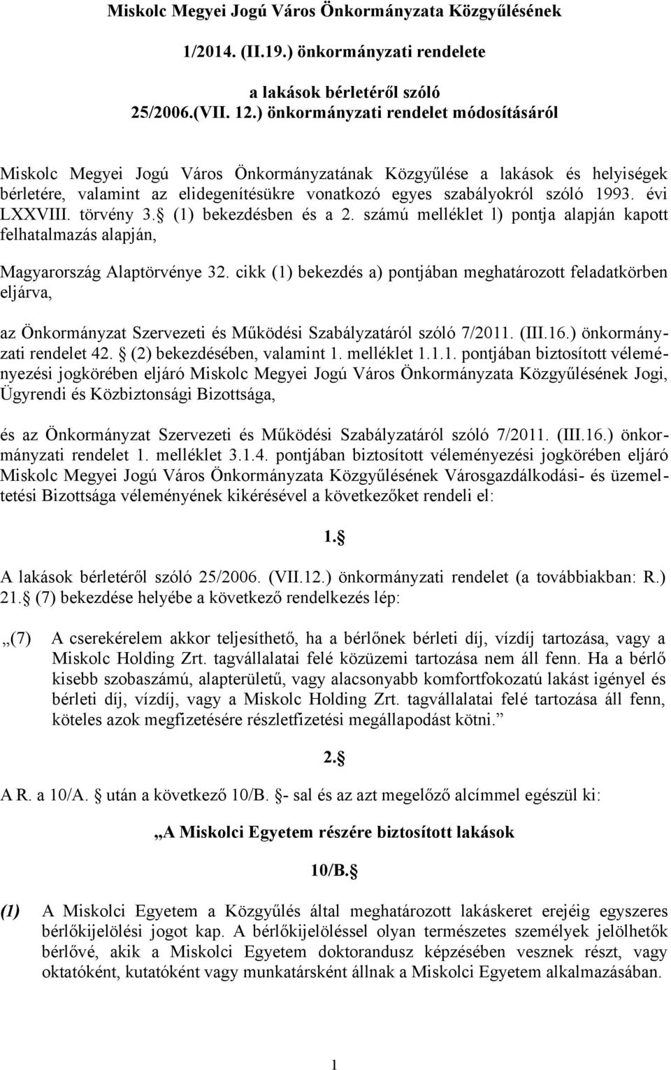 évi LXXVIII. törvény 3. (1) bekezdésben és a 2. számú melléklet l) pontja alapján kapott felhatalmazás alapján, Magyarország Alaptörvénye 32.