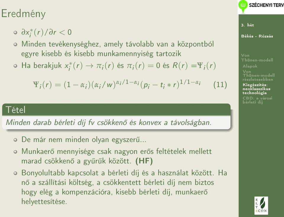 távolságban. De már nem minden olyan egyszer... Munkaer mennyisége csak nagyon er s feltételek mellett marad csökken a gy r k között.