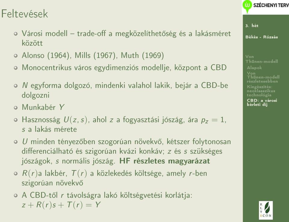 lakás mérete U minden tényez ben szogorúan növekv, kétszer folytonosan dierenciálható és szigorúan kvázi konkáv; z és s szükséges jószágok, s normális jószág.