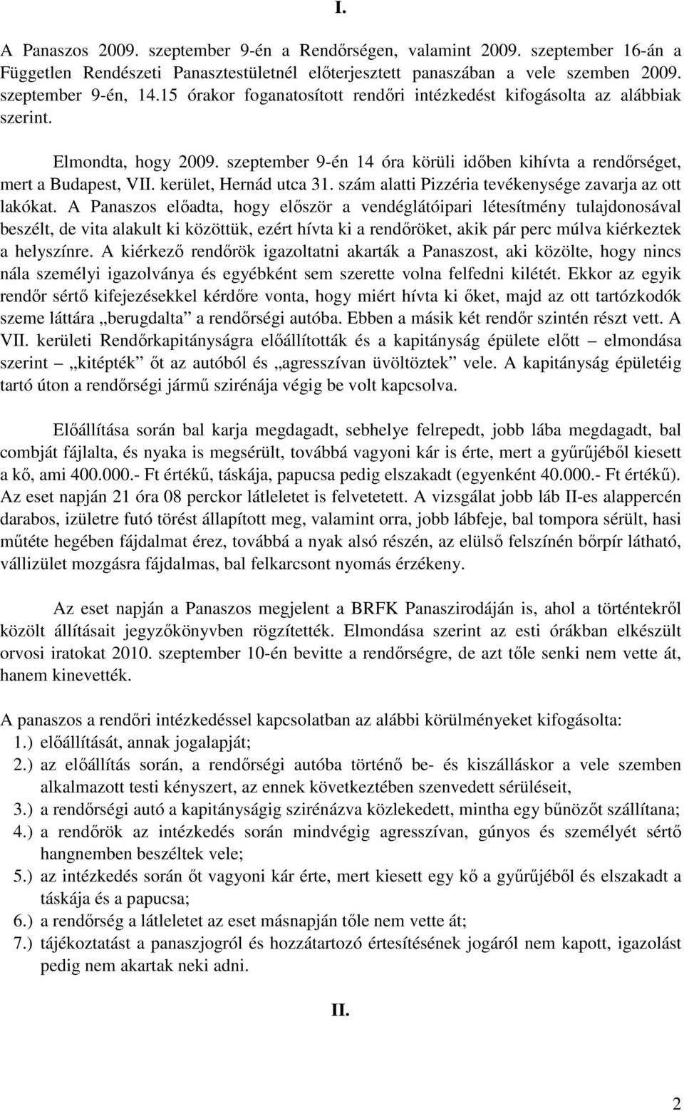 kerület, Hernád utca 31. szám alatti Pizzéria tevékenysége zavarja az ott lakókat.