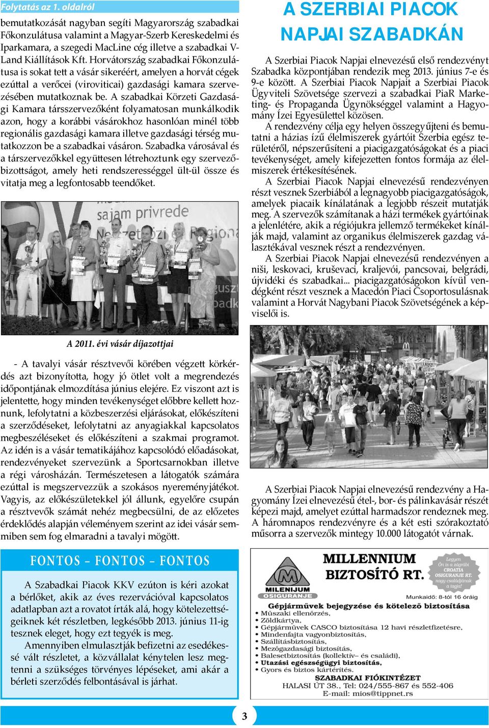 Horvátország szabadkai Főkonzulátusa is sokat tett a vásár sikeréért, amelyen a horvát cégek ezúttal a verőcei (viroviticai) gazdasági kamara szervezésében mutatkoznak be.