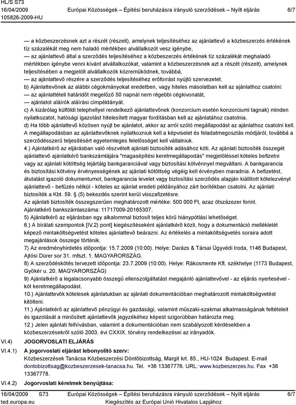 ajánlattevő által a szerződés teljesítéséhez a közbeszerzés értékének tíz százalékát meghaladó mértékben igénybe venni kívánt alvállalkozókat, valamint a közbeszerzésnek azt a részét (részeit),