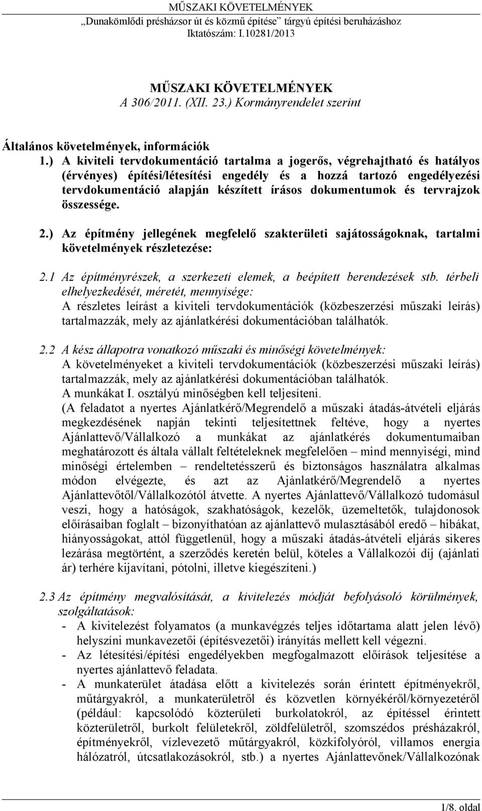 dokumentumok és tervrajzok összessége. 2.) Az építmény jellegének megfelelő szakterületi sajátosságoknak, tartalmi követelmények részletezése: 2.