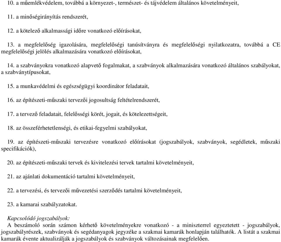 a szabványokra vonatkozó alapvetı fogalmakat, a szabványok alkalmazására vonatkozó általános szabályokat, a szabványtípusokat, 15. a munkavédelmi és egészségügyi koordinátor feladatait, 16.