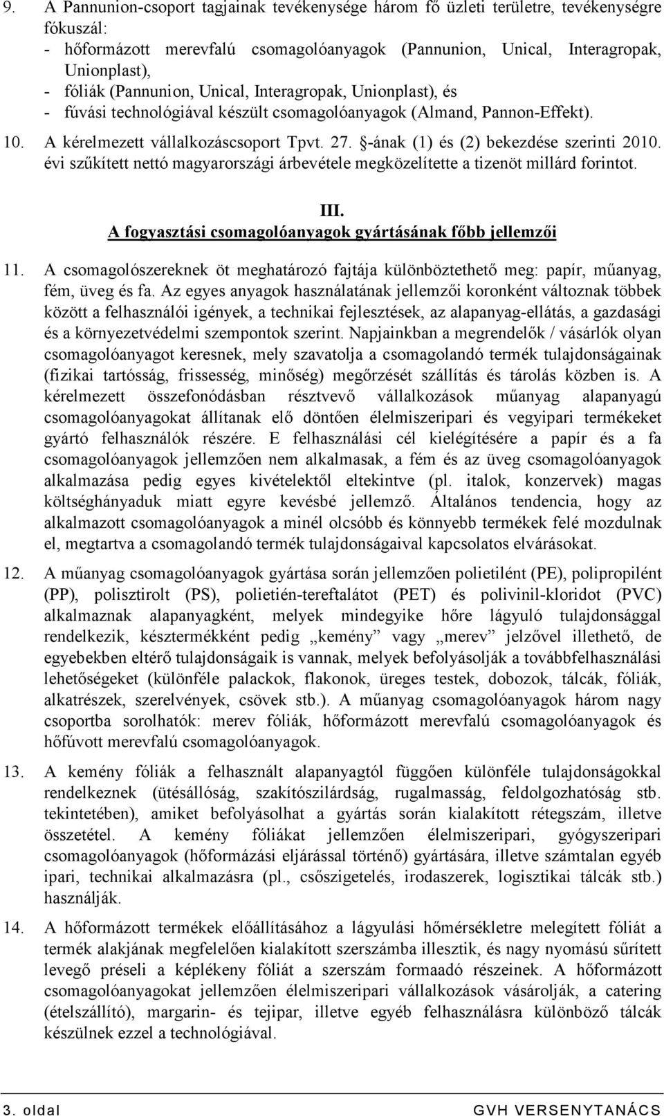 -ának (1) és (2) bekezdése szerinti 2010. évi szőkített nettó magyarországi árbevétele megközelítette a tizenöt millárd forintot. III. A fogyasztási csomagolóanyagok gyártásának fıbb jellemzıi 11.