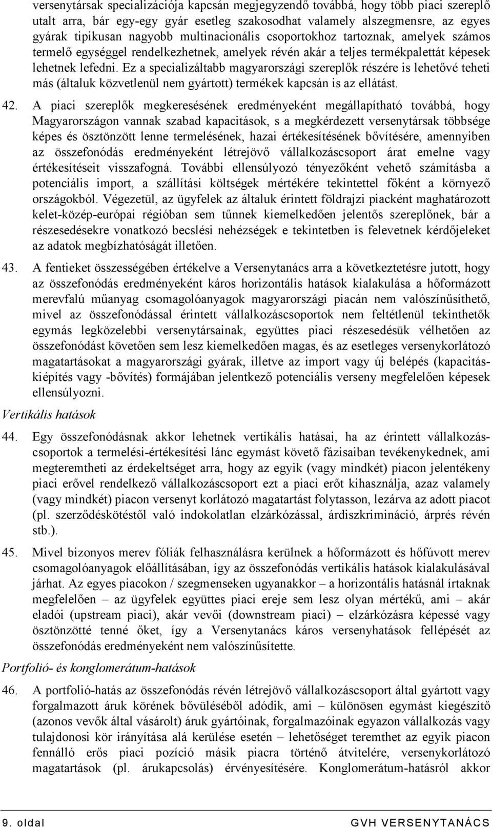 Ez a specializáltabb magyarországi szereplık részére is lehetıvé teheti más (általuk közvetlenül nem gyártott) termékek kapcsán is az ellátást. 42.