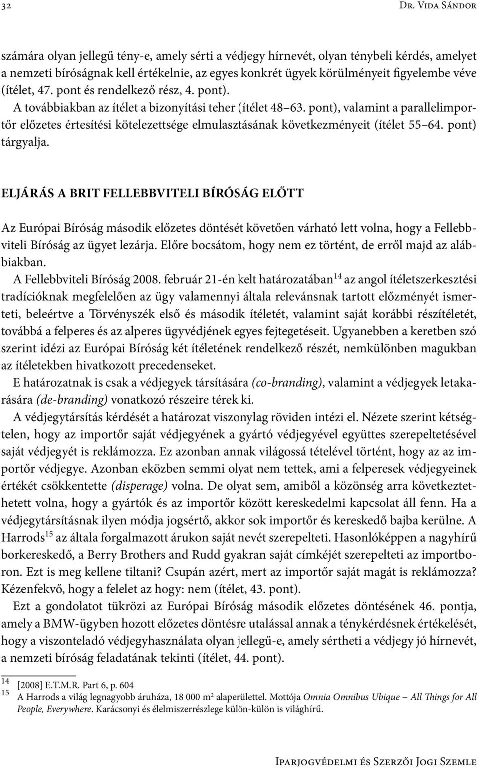 (ítélet, 47. pont és rendelkező rész, 4. pont). A továbbiakban az ítélet a bizonyítási teher (ítélet 48 63.