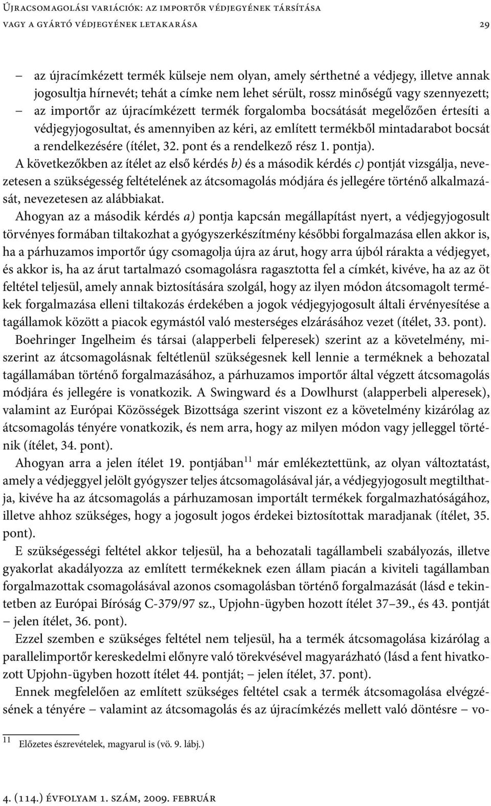 említett termékből mintadarabot bocsát a rendelkezésére (ítélet, 32. pont és a rendelkező rész 1. pontja).