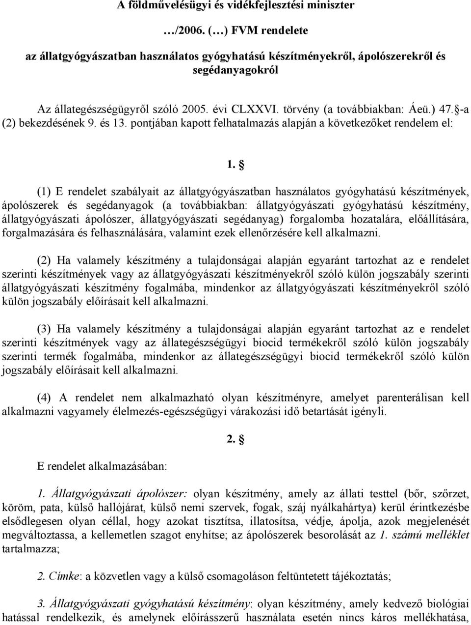 -a (2) bekezdésének 9. és 13. pontjában kapott felhatalmazás alapján a következőket rendelem el: 1.