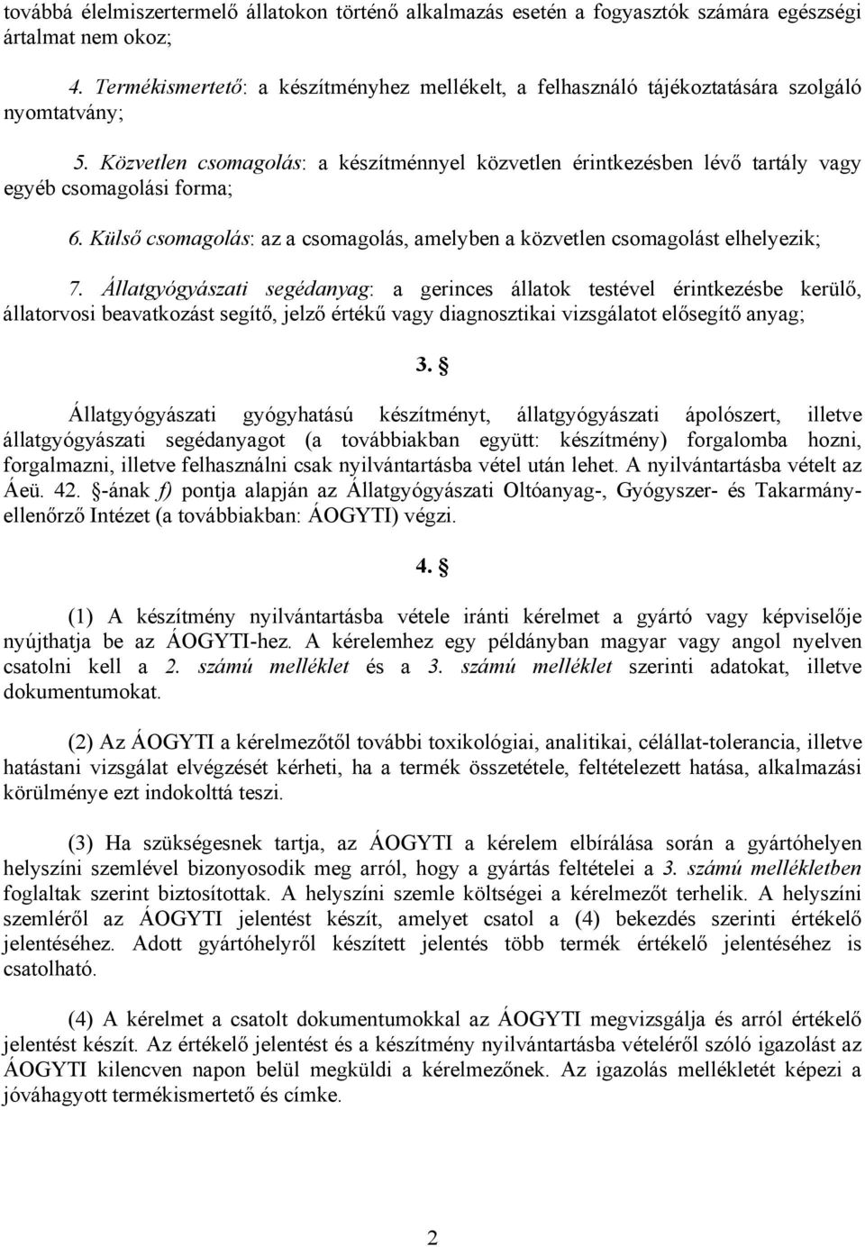 Közvetlen csomagolás: a készítménnyel közvetlen érintkezésben lévő tartály vagy egyéb csomagolási forma; 6. Külső csomagolás: az a csomagolás, amelyben a közvetlen csomagolást elhelyezik; 7.