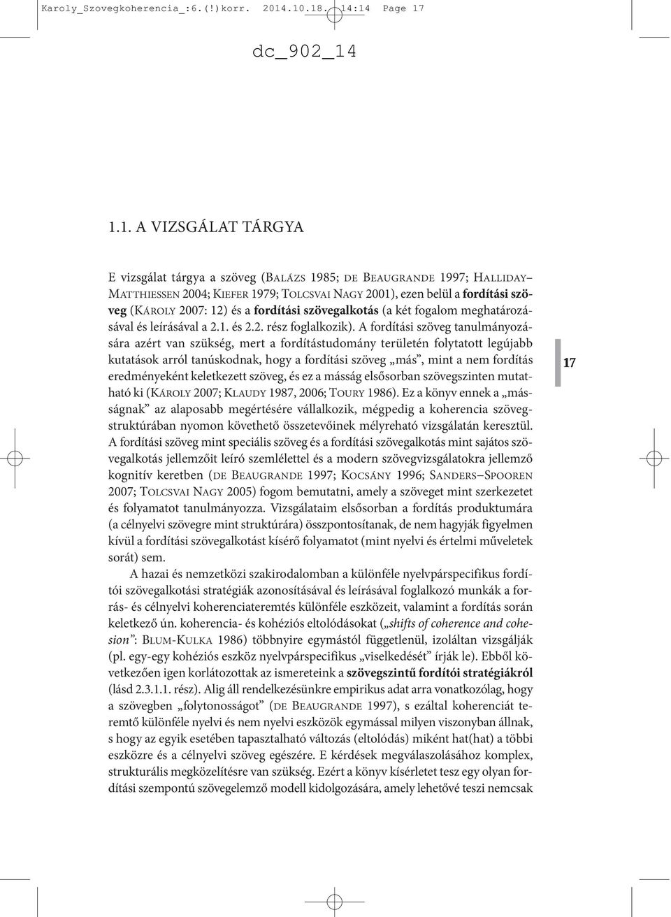 (KÁROLY 2007: 12) és a fordítási szövegalkotás (a két fogalom meghatározásával és leírásával a 2.1. és 2.2. rész foglalkozik).