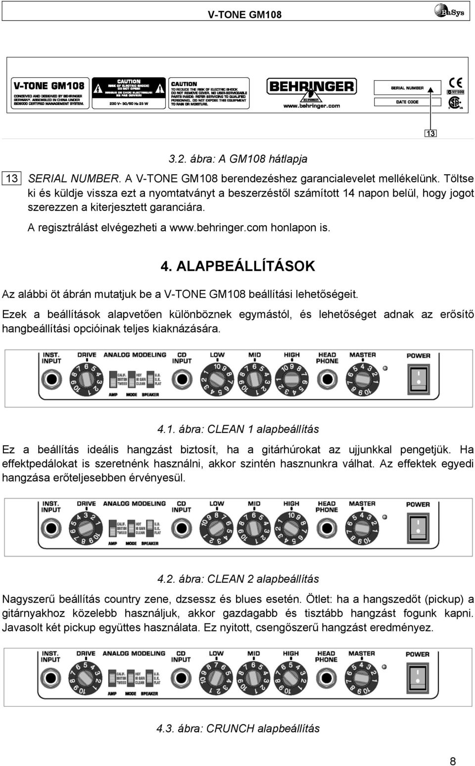 ALAPBEÁLLÍTÁSOK Az alábbi öt ábrán mutatjuk be a V-TONE GM108 beállítási lehetőségeit.