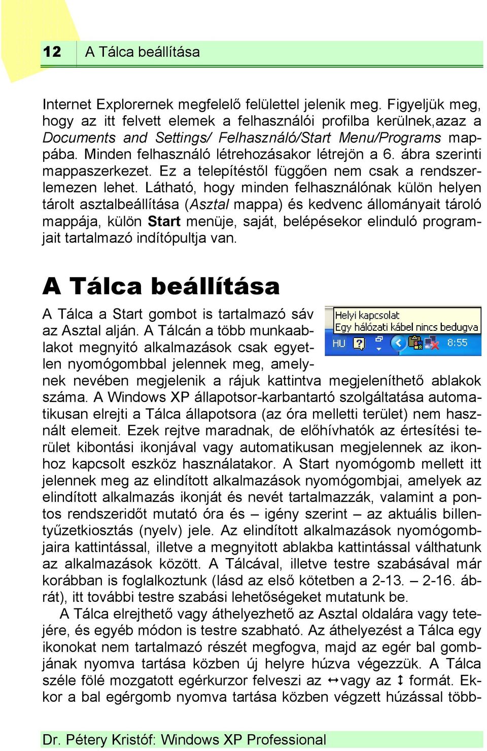 ábra szerinti mappaszerkezet. Ez a telepítéstől függően nem csak a rendszerlemezen lehet.