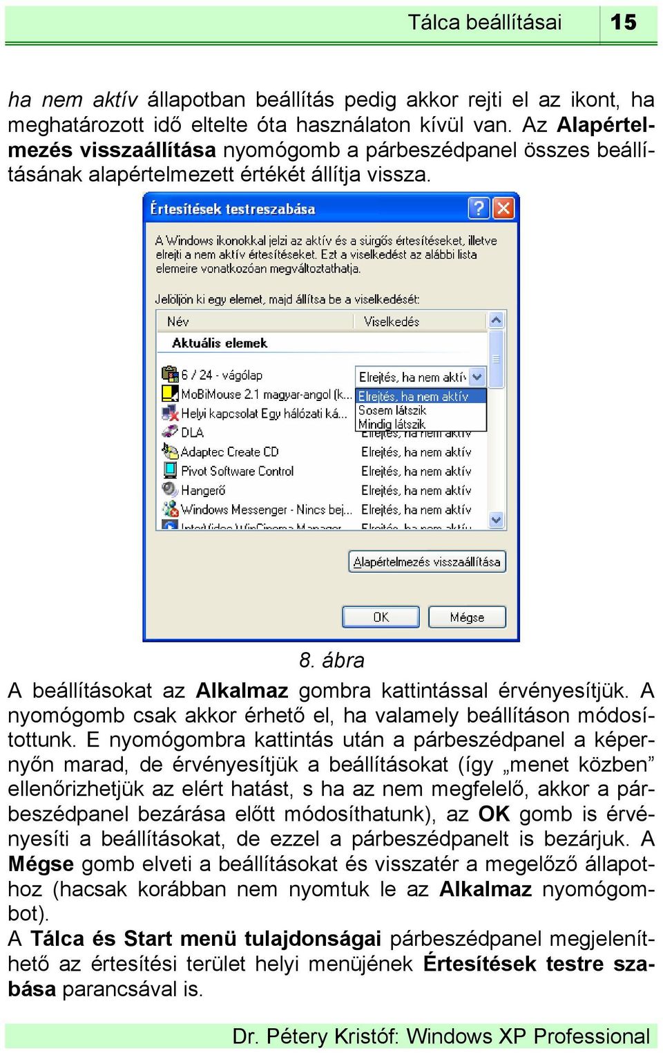 A nyomógomb csak akkor érhető el, ha valamely beállításon módosítottunk.
