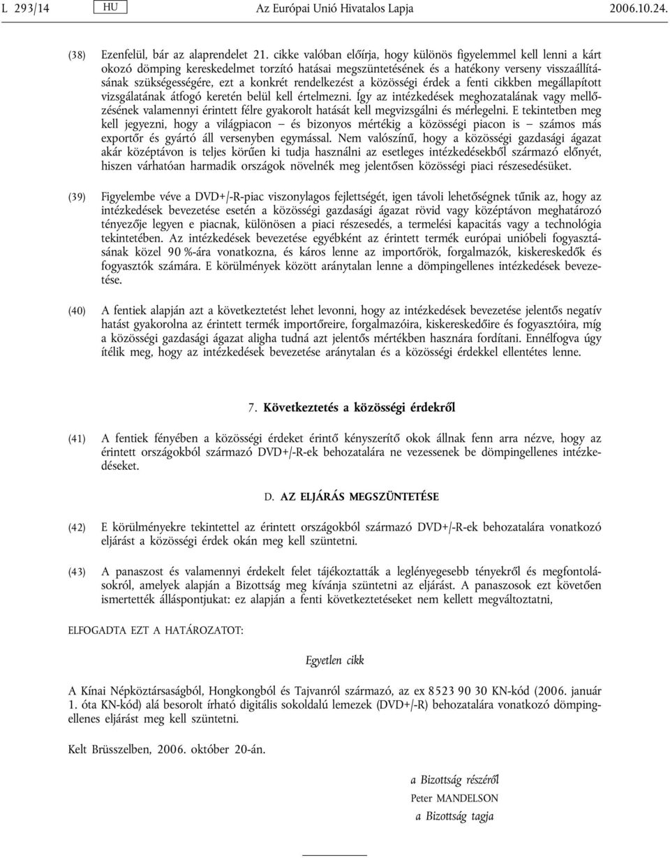 rendelkezést a közösségi érdek a fenti cikkben megállapított vizsgálatának átfogó keretén belül kell értelmezni.