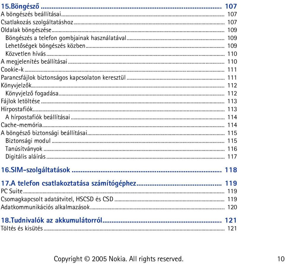 .. 113 Hírpostafiók... 113 A hírpostafiók beállításai... 114 Cache-memória... 114 A böngészõ biztonsági beállításai... 115 Biztonsági modul... 115 Tanúsítványok... 116 Digitális aláírás... 117 16.
