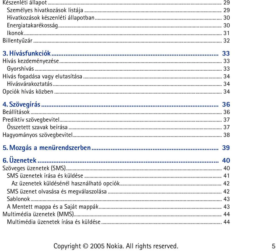 .. 36 Prediktív szövegbevitel... 37 Összetett szavak beírása... 37 Hagyományos szövegbevitel... 38 5. Mozgás a menürendszerben... 39 6. Üzenetek... 40 Szöveges üzenetek (SMS).