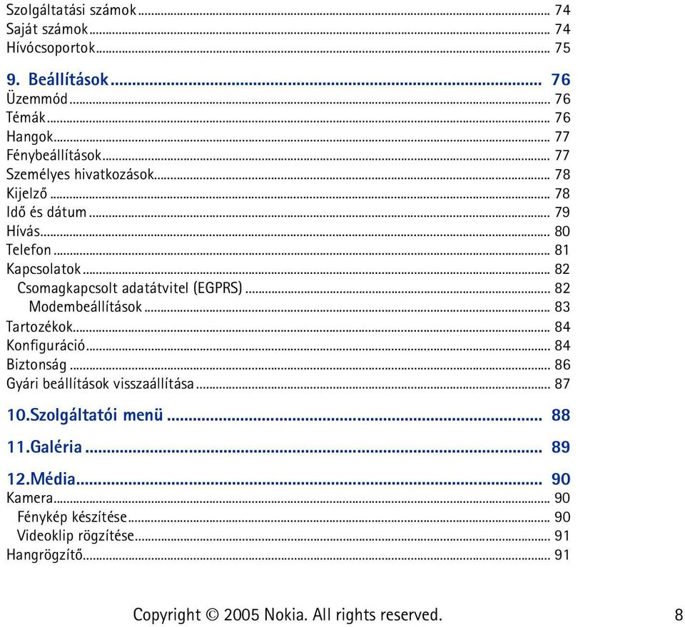 .. 82 Csomagkapcsolt adatátvitel (EGPRS)... 82 Modembeállítások... 83 Tartozékok... 84 Konfiguráció... 84 Biztonság.