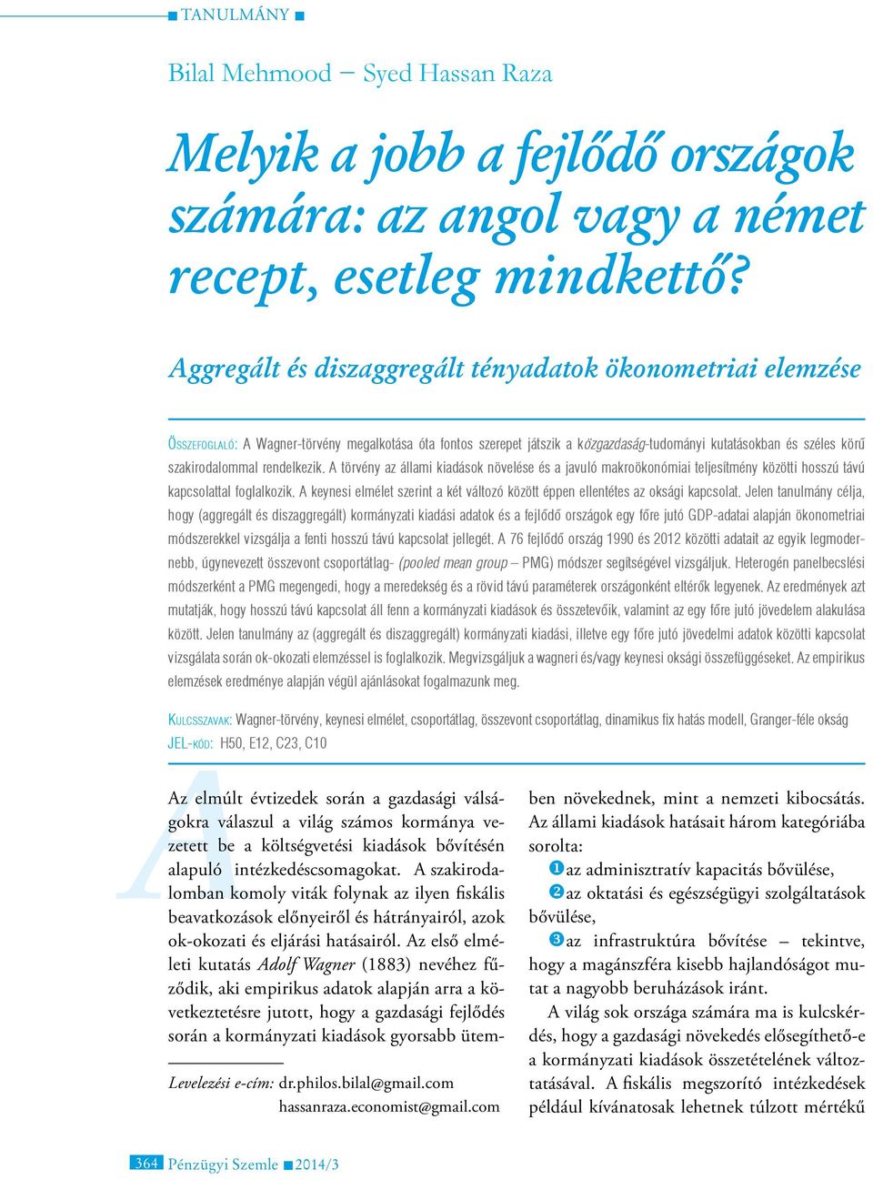 rendelkezik. A törvény az állami kiadások növelése és a javuló makroökonómiai teljesítmény közötti hosszú távú kapcsolattal foglalkozik.