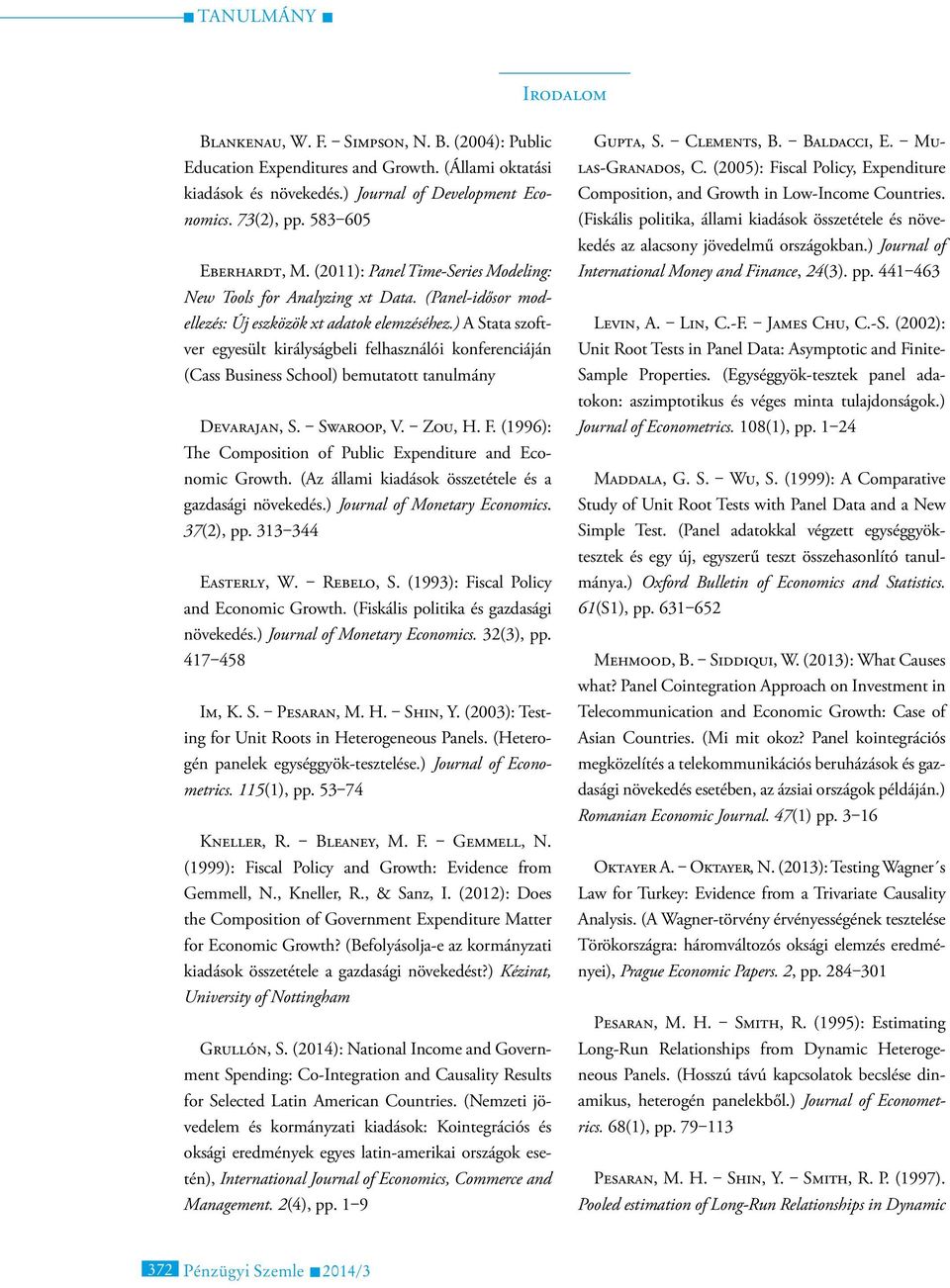 ) A Stata szoftver egyesült királyságbeli felhasználói konferenciáján (Cass Business School) bemutatott tanulmány Devarajan, S. Swaroop, V. Zou, H. F.