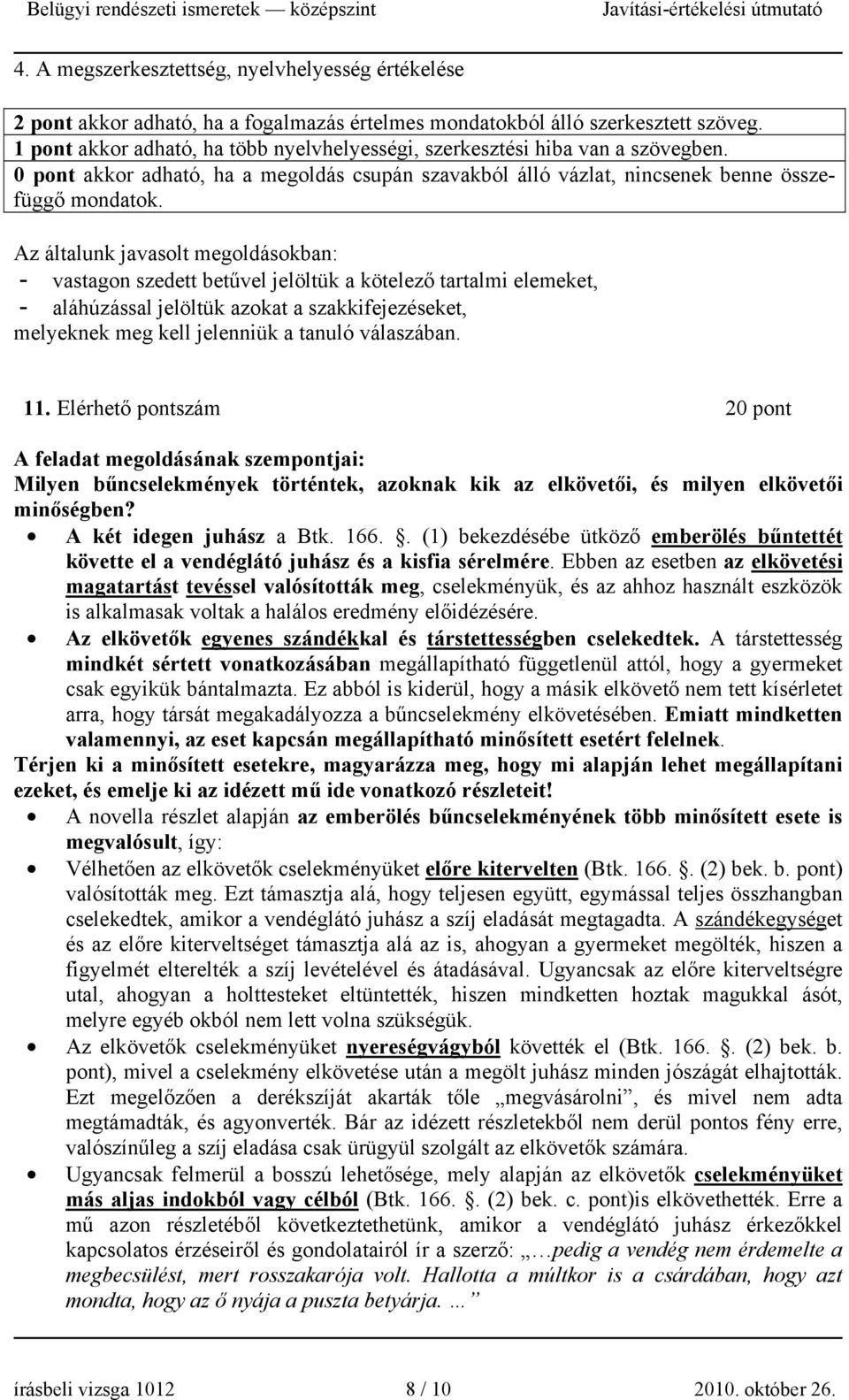 Az általunk javasolt megoldásokban: - vastagon szedett betűvel jelöltük a kötelező tartalmi elemeket, - aláhúzással jelöltük azokat a szakkifejezéseket, melyeknek meg kell jelenniük a tanuló