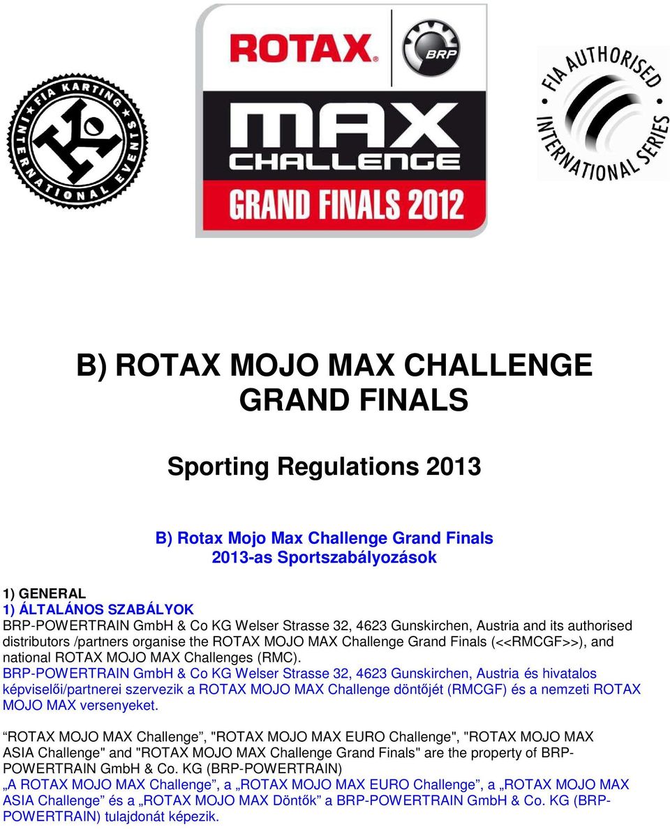 BRP-POWERTRAIN GmbH & Co KG Welser Strasse 32, 4623 Gunskirchen, Austria és hivatalos képviselői/partnerei szervezik a ROTAX MOJO MAX Challenge döntőjét (RMCGF) és a nemzeti ROTAX MOJO MAX