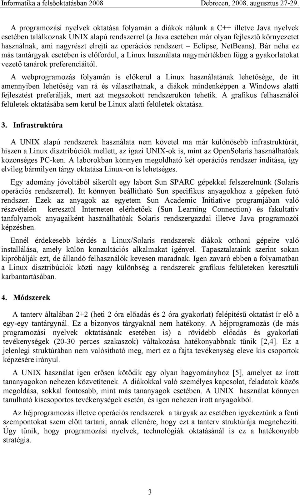 A webprogramozás folyamán is előkerül a Linux használatának lehetősége, de itt amennyiben lehetőség van rá és választhatnak, a diákok mindenképpen a Windows alatti fejlesztést preferálják, mert azt